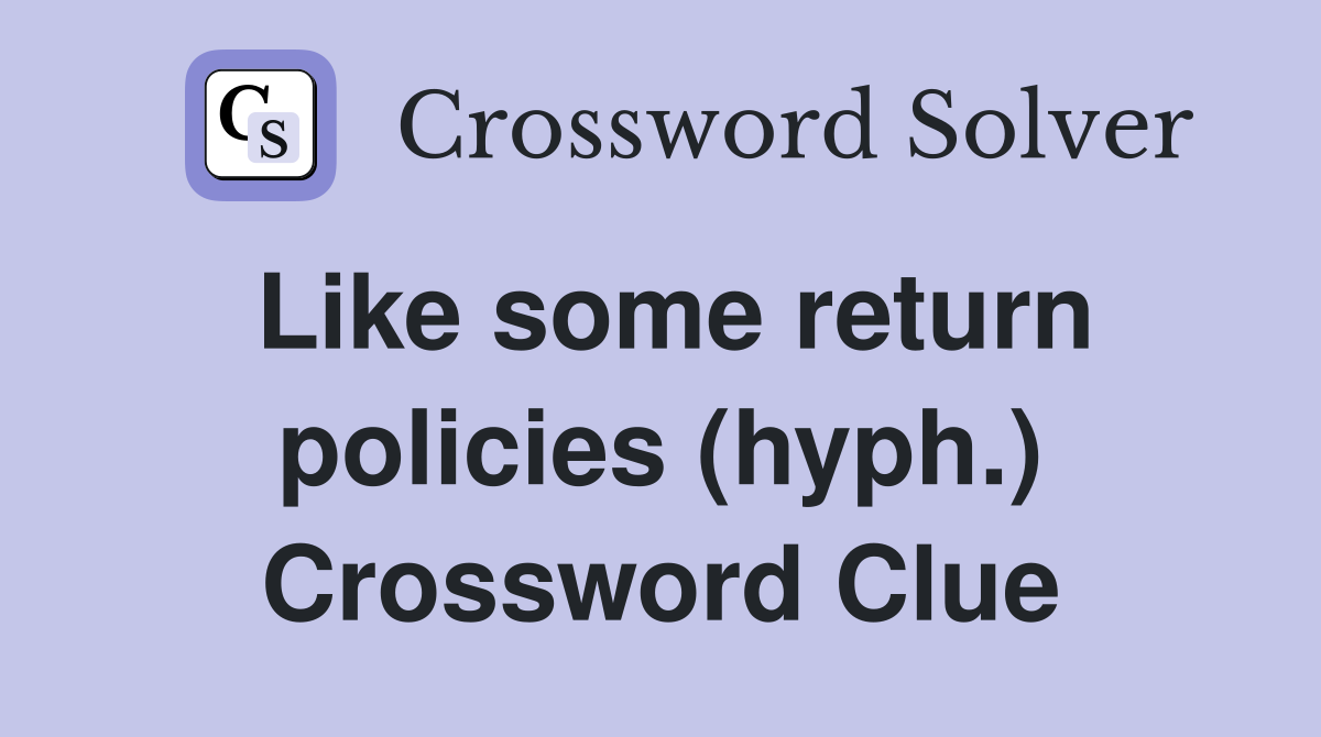 Like some return policies (hyph.) Crossword Clue Answers Crossword
